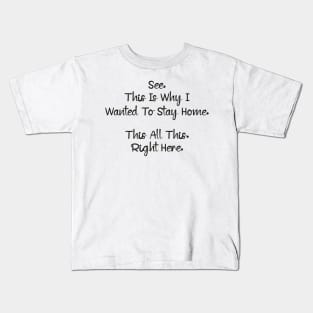 See This Is Why I Wanted To Stay Home This All This Right Here Shirt, Funny Unisex Tee For Work Kids T-Shirt